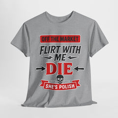 Funny Unisex Heavy Cotton Tee - "Off the Market - Flirt with Me - Die - She's Polish" - Great for Gifts, Casual Wear, Parties, [...]