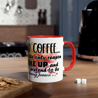 Funny Coffee Mug - Dear Coffee, You're the Only One I Wake Up For - 11oz