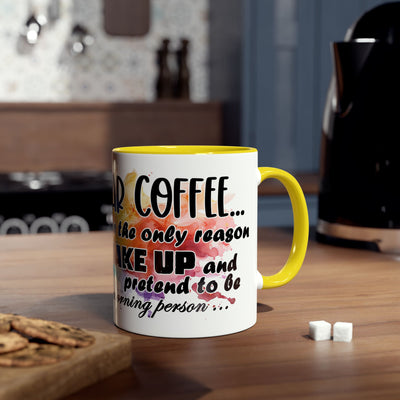 Funny Coffee Mug - Dear Coffee, You're the Only One I Wake Up For - 11oz