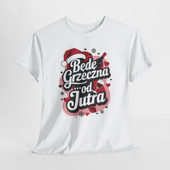 Koszulka  100% bawełna – klasyczny T-shirt premium z nadrukiem "Będę grzeczna od jutra"| Wysoka jakość, wygoda i styl