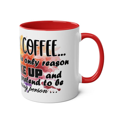 Funny Coffee Mug - Dear Coffee, You're the Only One I Wake Up For - 11oz