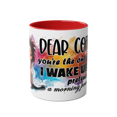 Funny Coffee Mug - Dear Coffee, You're the Only One I Wake Up For - 11oz