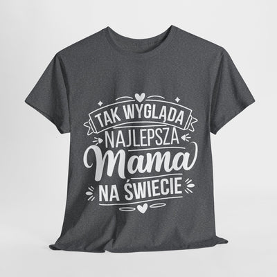 Tak Wygląda Najlepsza Mama- Koszulka dla każdej mamy
