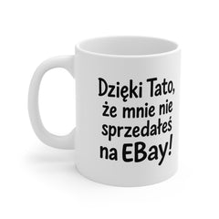 Kubek „Dzięki Tato, że mnie nie sprzedałeś na eBay!” 😄 | Śmieszny prezent dla Taty ❤️ | 330 ml / 445 ml