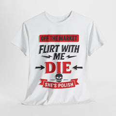 Funny Unisex Heavy Cotton Tee - "Off the Market - Flirt with Me - Die - She's Polish" - Great for Gifts, Casual Wear, Parties, [...]