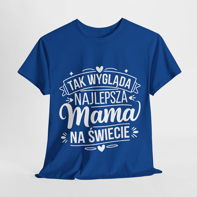 Tak Wygląda Najlepsza Mama- Koszulka dla każdej mamy