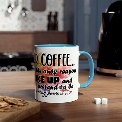 Funny Coffee Mug - Dear Coffee, You're the Only One I Wake Up For - 11oz