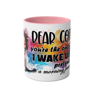 Funny Coffee Mug - Dear Coffee, You're the Only One I Wake Up For - 11oz