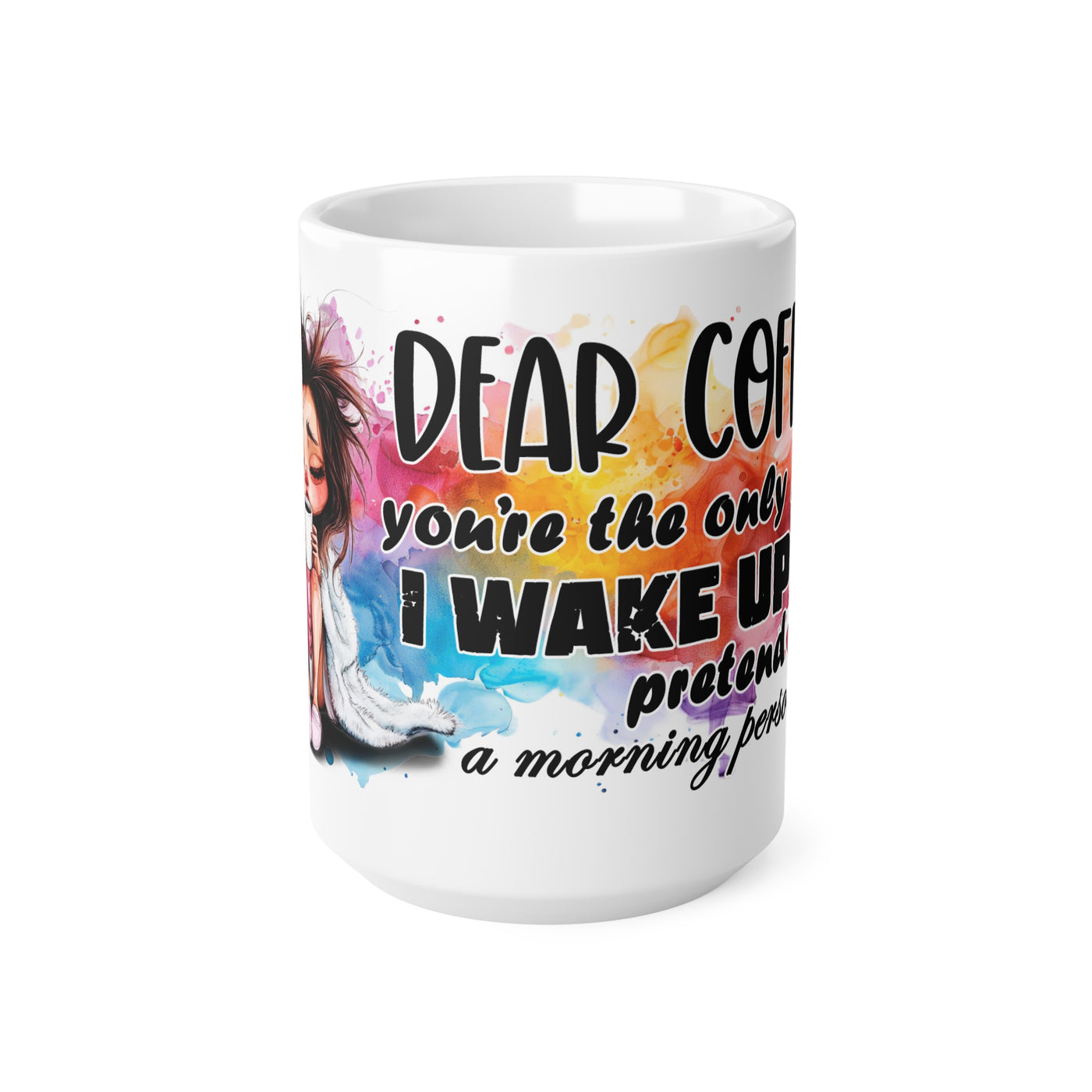 Humorous White Ceramic Coffee Mug - "Dear Coffee, You're the Only One I Wake Up To"