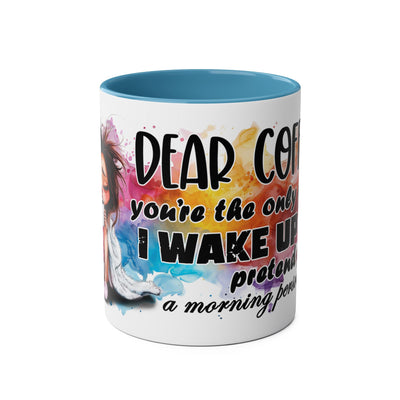 Funny Coffee Mug - Dear Coffee, You're the Only One I Wake Up For - 11oz