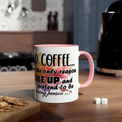 Funny Coffee Mug - Dear Coffee, You're the Only One I Wake Up For - 11oz