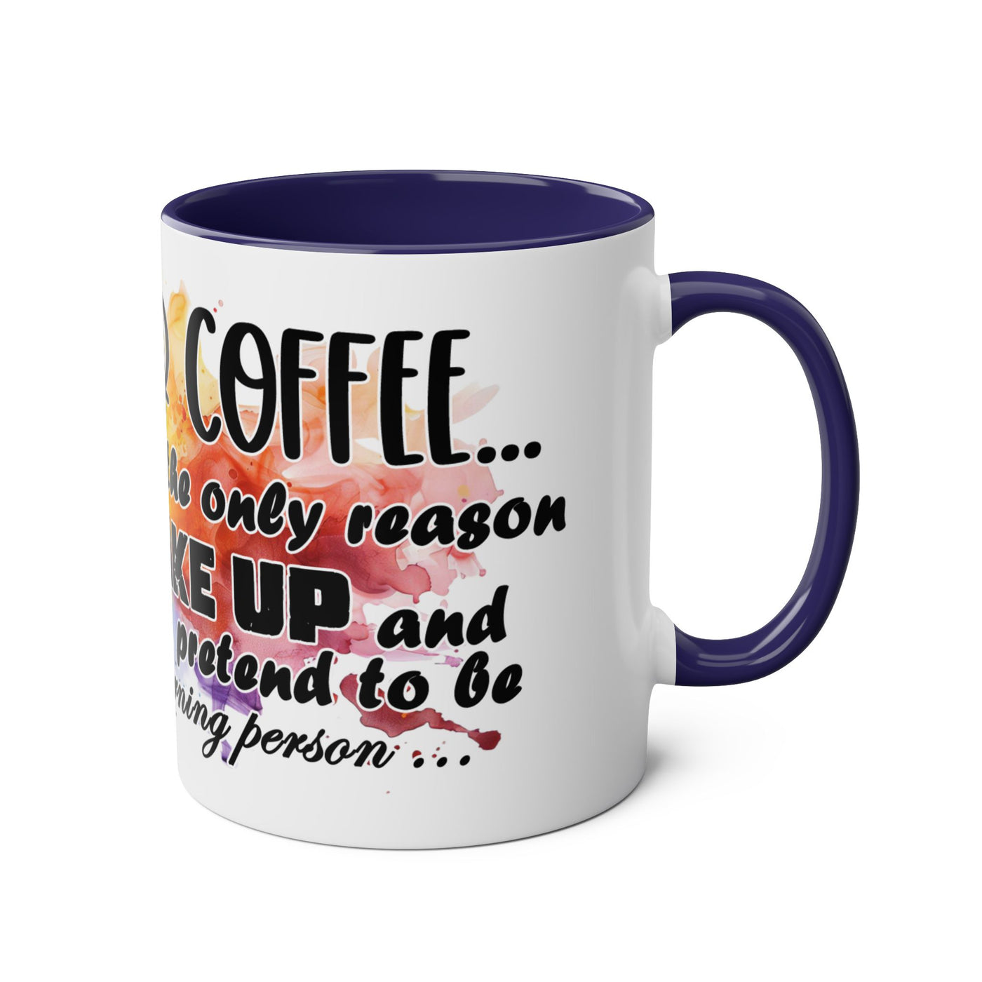 Funny Coffee Mug - Dear Coffee, You're the Only One I Wake Up For - 11oz