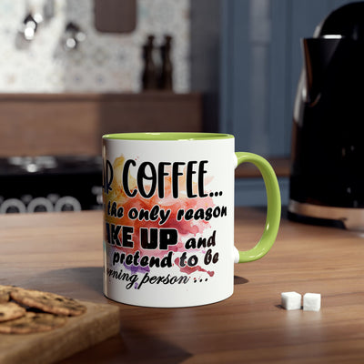 Funny Coffee Mug - Dear Coffee, You're the Only One I Wake Up For - 11oz