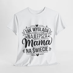 Tak wygląda najlepsza Mama- Koszulka dla każdej mamy