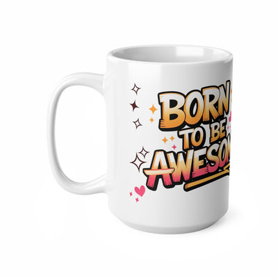 Mug - Born to Be Awesome Unicorn Ceramic Coffee Mug - Fun 11oz & 15oz Cups