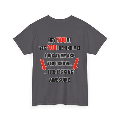 Hey You Behind me Funny T-Shirt