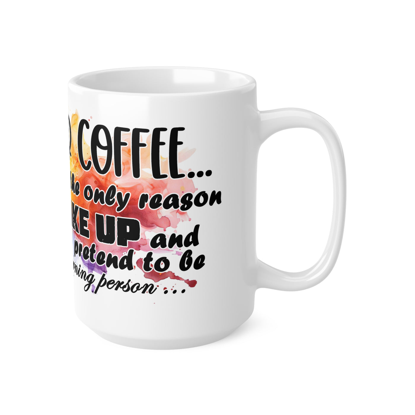 Humorous White Ceramic Coffee Mug - "Dear Coffee, You're the Only One I Wake Up To"
