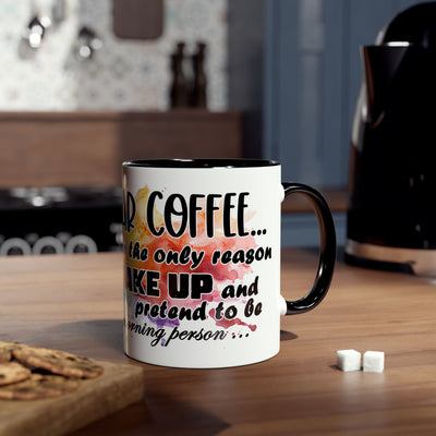 Funny Coffee Mug - Dear Coffee, You're the Only One I Wake Up For - 11oz