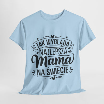 Tak Wygląda Najlepsza Mama- Koszulka dla każdej mamy
