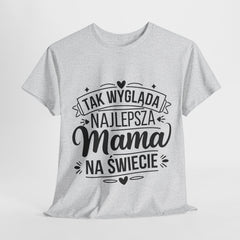 Tak wygląda najlepsza Mama- Koszulka dla każdej mamy
