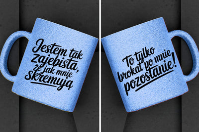 Kubek brokatowy "Jestem tak zajebista,że...." 330ml