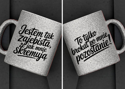 Kubek brokatowy "Jestem tak zajebista,że...." 330ml