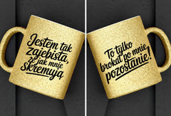Kubek brokatowy "Jestem tak zajebista,że...." 330ml