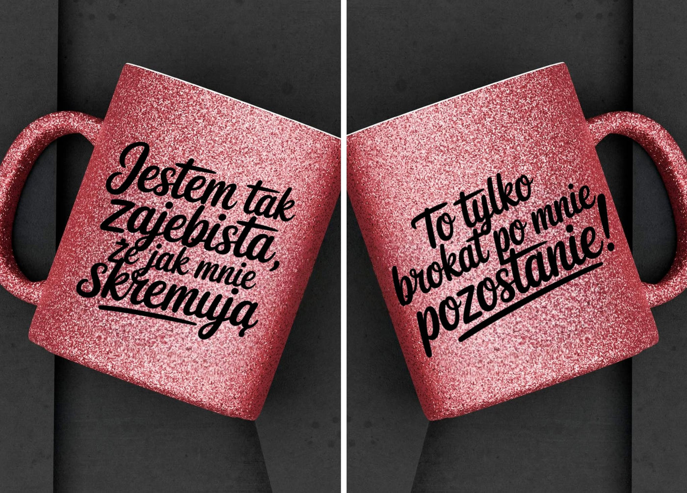 Kubek brokatowy "Jestem tak zajebista,że...." 330ml