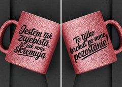 Kubek brokatowy "Jestem tak zajebista,że...." 330ml