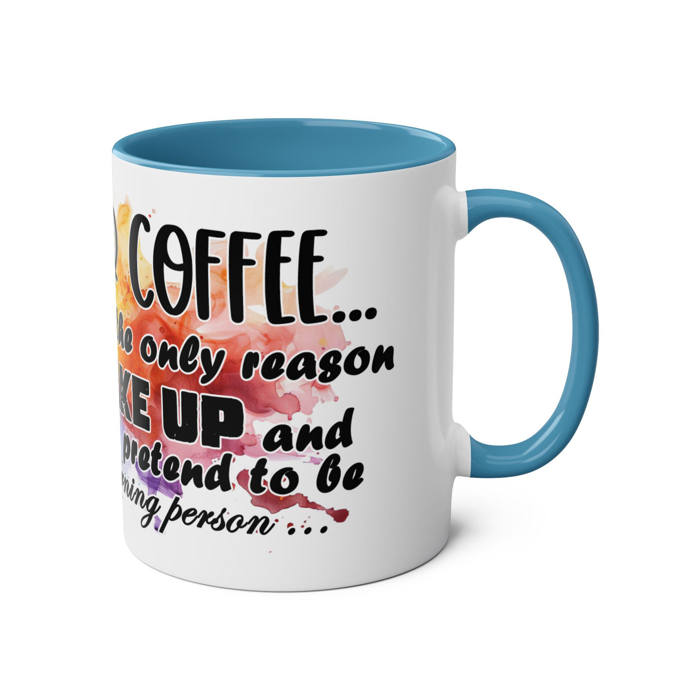 Funny Coffee Mug - Dear Coffee, You're the Only One I Wake Up For - 11oz