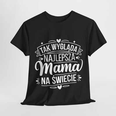 Tak Wygląda Najlepsza Mama- Koszulka dla każdej mamy