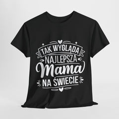 Tak wygląda najlepsza Mama- Koszulka dla każdej mamy