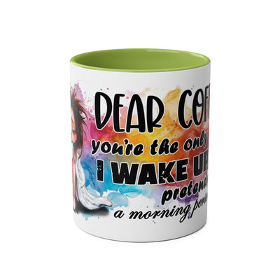 Funny Coffee Mug - Dear Coffee, You're the Only One I Wake Up For - 11oz