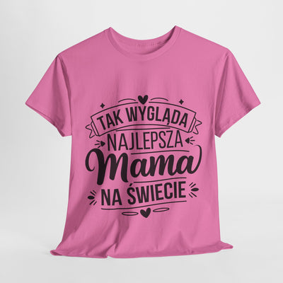 Tak Wygląda Najlepsza Mama- Koszulka dla każdej mamy