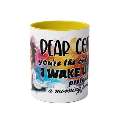 Funny Coffee Mug - Dear Coffee, You're the Only One I Wake Up For - 11oz
