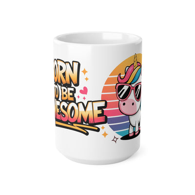 Mug - Born to Be Awesome Unicorn Ceramic Coffee Mug - Fun 11oz & 15oz Cups