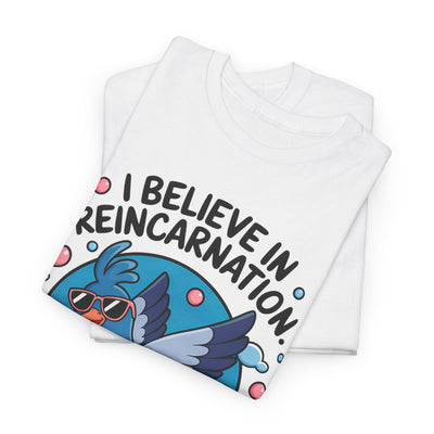 I believe in Reincarnaton - Funny T-Shirt
