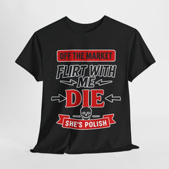Funny Unisex Heavy Cotton Tee - "Off the Market - Flirt with Me - Die - She's Polish" - Great for Gifts, Casual Wear, Parties, [...]